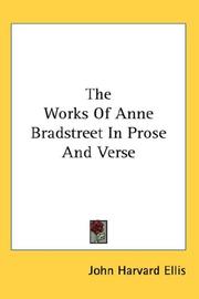 Cover of: The Works Of Anne Bradstreet In Prose And Verse | John Harvard Ellis