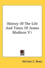 Cover of: History Of The Life And Times Of James Madison V1