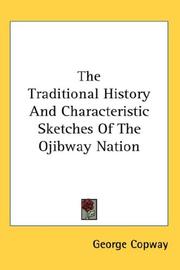 Cover of: The Traditional History And Characteristic Sketches Of The Ojibway Nation by George Copway