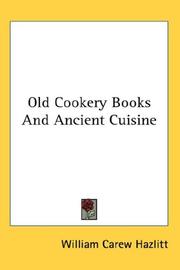 Cover of: Old Cookery Books And Ancient Cuisine by William Carew Hazlitt, William Carew Hazlitt