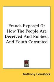 Cover of: Frauds Exposed Or How The People Are Deceived And Robbed, And Youth Corrupted by Anthony Comstock