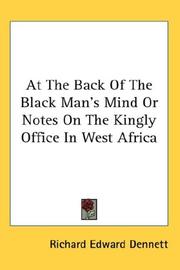 Cover of: At The Back Of The Black Man's Mind Or Notes On The Kingly Office In West Africa by R. E. Dennett