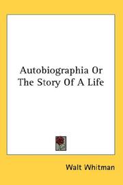 Cover of: Autobiographia Or The Story Of A Life by Walt Whitman
