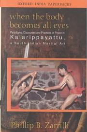 Cover of: When the Body Becomes All Eyes: Paradigms, Discourses and Practices of Power in Kalarippayattu, a South Indian Martial Art