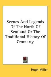 Cover of: Scenes And Legends Of The North Of Scotland Or The Traditional History Of Cromarty by Hugh Miller, Hugh Miller