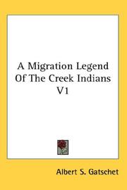 Cover of: A Migration Legend Of The Creek Indians V1 by Albert Samuel Gatschet, Albert Samuel Gatschet