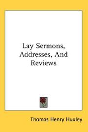 Cover of: Lay Sermons, Addresses, And Reviews by Thomas Henry Huxley