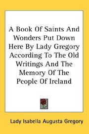 Cover of: A Book Of Saints And Wonders Put Down Here By Lady Gregory According To The Old Writings And The Memory Of The People Of Ireland
