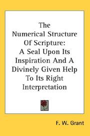 Cover of: The Numerical Structure Of Scripture: A Seal Upon Its Inspiration And A Divinely Given Help To Its Right Interpretation