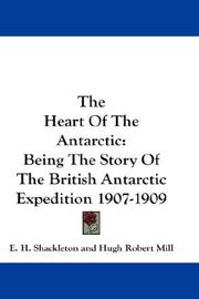 Cover of: The Heart Of The Antarctic: Being The Story Of The British Antarctic Expedition 1907-1909