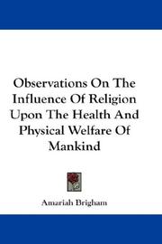 Cover of: Observations On The Influence Of Religion Upon The Health And Physical Welfare Of Mankind by Amariah Brigham, Amariah Brigham