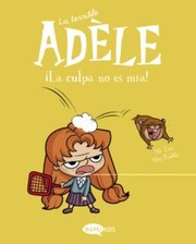 Cover of: La terrible Adèle Vol.3 ¡La culpa no es mía!: C'est pas ma faute!