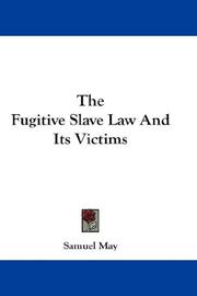 Cover of: The Fugitive Slave Law And Its Victims by Samuel May