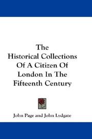 Cover of: The Historical Collections Of A Citizen Of London In The Fifteenth Century by John Page, John Lydgate