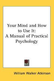 Cover of: Your Mind and How to Use It: A Manual of Practical Psychology