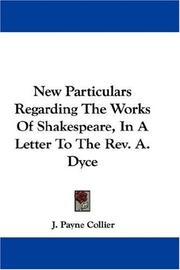 Cover of: New Particulars Regarding The Works Of Shakespeare, In A Letter To The Rev. A. Dyce by J. Payne Collier