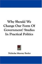 Cover of: Why Should We Change Our Form Of Government? Studies In Practical Politics