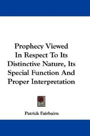 Cover of: Prophecy Viewed In Respect To Its Distinctive Nature, Its Special Function And Proper Interpretation by Patrick Fairbairn