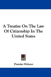 Cover of: A Treatise On The Law Of Citizenship In The United States by Prentiss Webster, Prentiss Webster