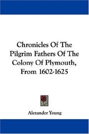 Cover of: Chronicles Of The Pilgrim Fathers Of The Colony Of Plymouth, From 1602-1625