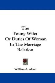 Cover of: The young wife, or, Duties of woman in the marriage relation