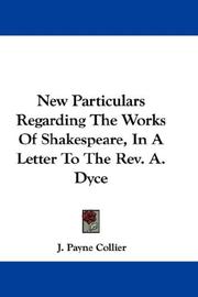 Cover of: New Particulars Regarding The Works Of Shakespeare, In A Letter To The Rev. A. Dyce | J. Payne Collier