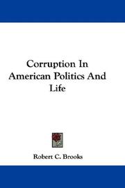 Cover of: Corruption In American Politics And Life by Robert C. Brooks, Robert C. Brooks