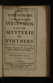 Cover of: Two discourses, I. Concerning the different wits of men: II. Of the mysterie of vintners ...