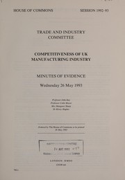 Cover of: Competitiveness of UK Manufacturing Industry: Minutes of Evidence, Wednesday 26 May 1993