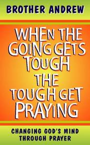 Cover of: When the Going Gets Tough, the Tough Get Praying by Brother Andrew