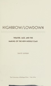 Cover of: Highbrow/lowdown: theater, jazz, and the making of the new middle class