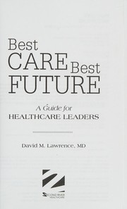 Cover of: Best Care, Best Future: A Guide for Healthcare Leaders