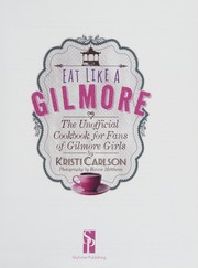 Cover of: Eat like a Gilmore: the unofficial cookbook for fans of Gilmore girls