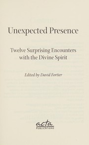 Cover of: Unexpected presence: twelve surprising encounters with the divine spirit