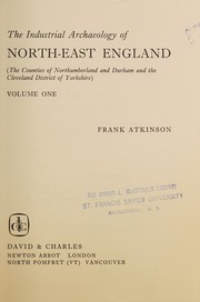 Cover of: The industrial archaeology of north-east England (the counties of Northumberland and Durham and the Cleveland district of Yorkshire).