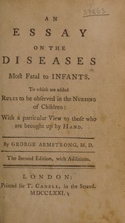 Cover of: An essay on the diseases most fatal to infants. To which are added rules to be observed in the nursing of children: with a particular view to those who are brought up by hand ...