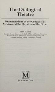 Cover of: The dialogical theatre: dramatizations of the conquest of Mexico and the question of the other