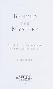 Cover of: Behold the mystery: a deeper understanding of the Catholic Mass