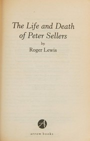 Cover of: The life and death of Peter Sellers by Lewis, Roger