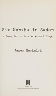 Cover of: Six months in Sudan by James Maskalyk