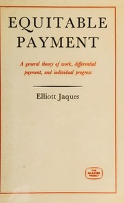 Cover of: Equitable payment: a general theory of work, differential payment and individual progress.