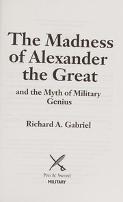 Cover of: Madness of Alexander the Great by Richard A. Gabriel