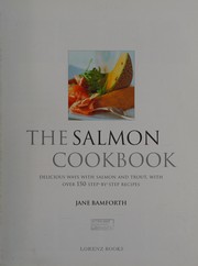 Cover of: The salmon cookbook: delicious ways with salmon and trout, with over 150 step-by-step recipes