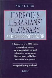 Cover of: Harrod's librarians' glossary and reference book: a directory of over 9,600 terms, organizations, projects, and acronyms in the areas of information management, library science, publishing, and archive management.