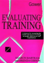 Cover of: Evaluating training: a resource for measuring the results and impact of training on people, departments, and organizations