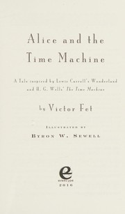 Cover of: Alice and the Time Machine: a tale inspired by Lewis Carroll's Wonderland and H.G. Wells' The Time Machine