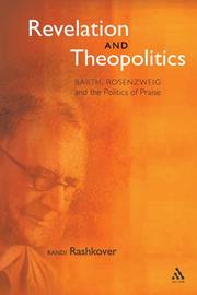 Cover of: Revelation and theopolitics: Barth, Rosenzweig, and the politics of praise