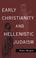Cover of: Early Christianity & Hellenistic Judaism