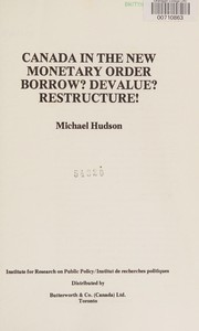 Cover of: Canada in the New Monetary Order: Borrow? Devalue? Restructure!
