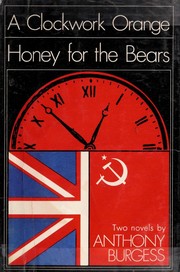 Cover of: A Clockwork Orange and Honey for the Bears by Anthony Burgess